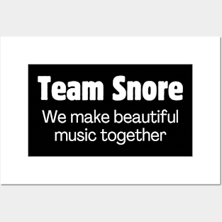 Team Snore: We make beautiful music together Posters and Art